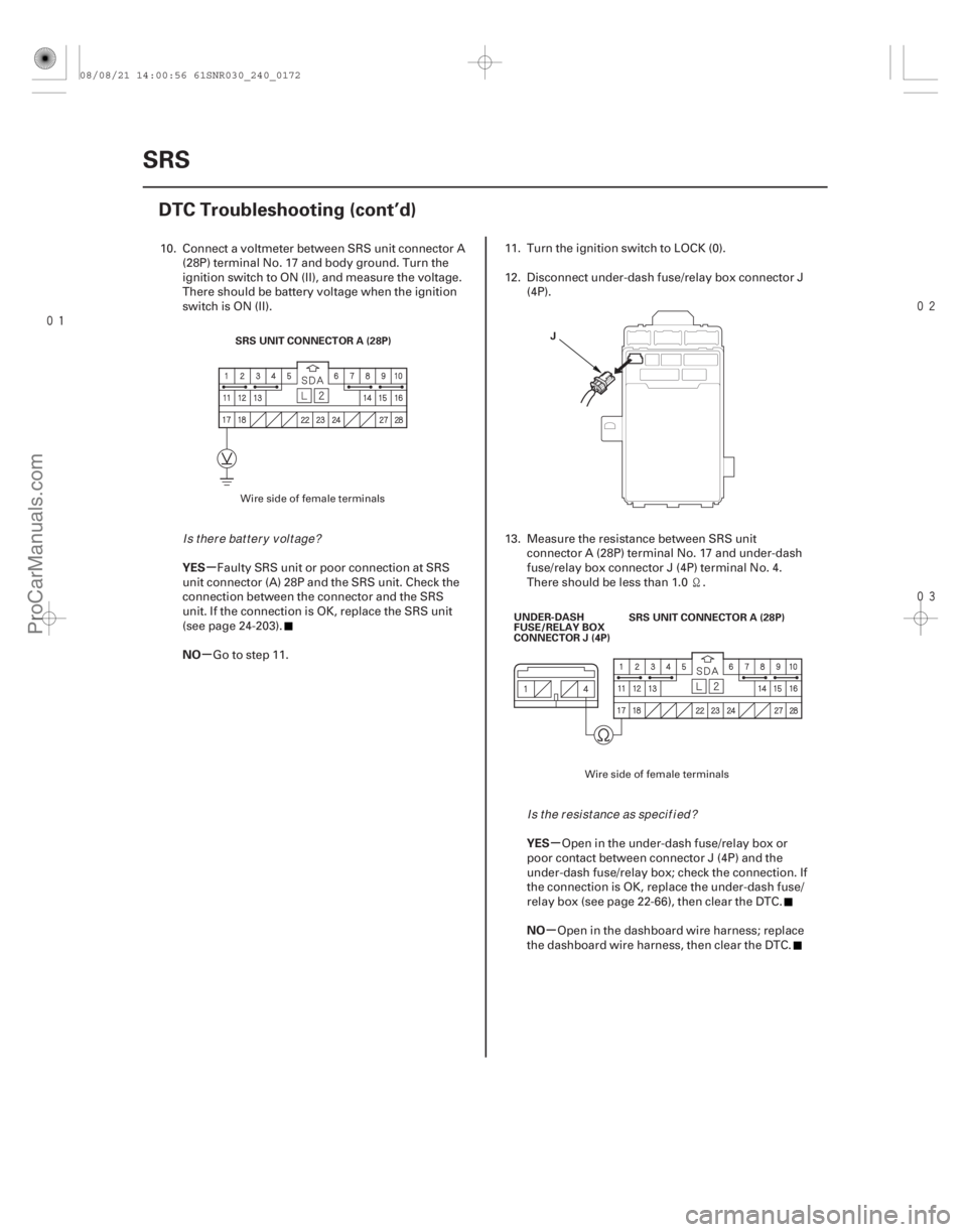 ACURA CSX 2006 Service Repair Manual
µ
µ
µ
µ
YES
NO
YES
NO
24-172SRS
DTC Troubleshooting (cont’d)
SRS UNIT CONNECTOR A (28P)
J
SRS UNIT CONNECTOR A (28P)
UNDER-DASH
FUSE/RELAY BOX
CONNECTOR J (4P)
10. Connect a vo ACURA CSX 2006 Service Repair Manual
µ
µ
µ
µ
YES
NO
YES
NO
24-172SRS
DTC Troubleshooting (cont’d)
SRS UNIT CONNECTOR A (28P)
J
SRS UNIT CONNECTOR A (28P)
UNDER-DASH
FUSE/RELAY BOX
CONNECTOR J (4P)
10. Connect a vo