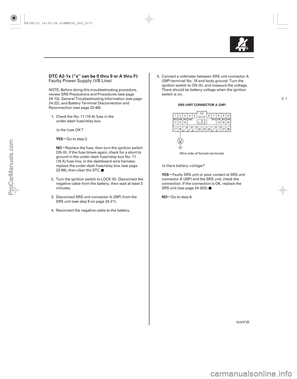 ACURA CSX 2006 Service Repair Manual
(#
-)
µ
µ
µ
µ
DTC A2-1x (‘‘x’’ can be 0 thru 9 or A thru F):
YES
NO
YES
NO
24-173
SRS UNIT CONNECTOR A (28P)
Faulty Power Supply (VB L ACURA CSX 2006 Service Repair Manual
(#
-)
µ
µ
µ
µ
DTC A2-1x (‘‘x’’ can be 0 thru 9 or A thru F):
YES
NO
YES
NO
24-173
SRS UNIT CONNECTOR A (28P)
Faulty Power Supply (VB L