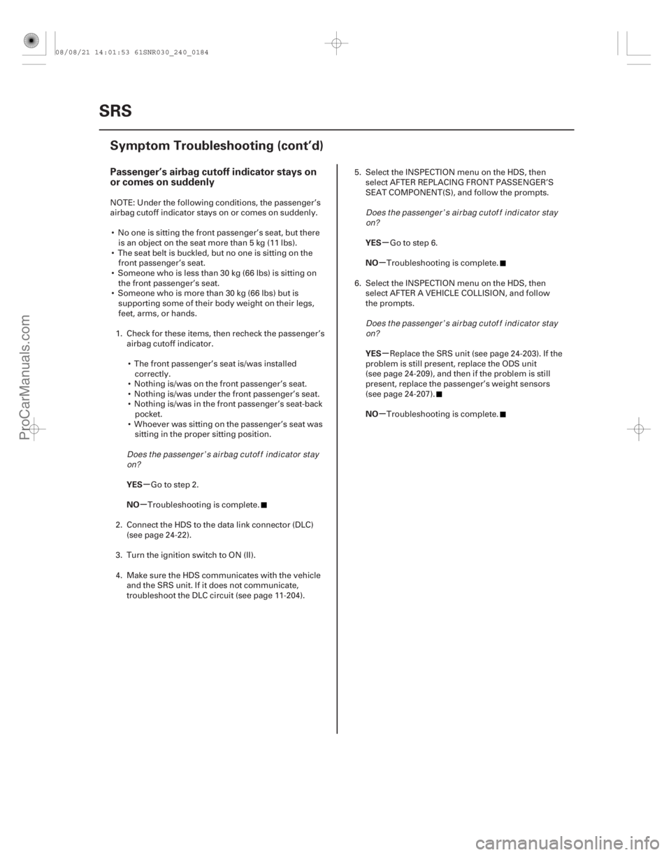 ACURA CSX 2006 Service Repair Manual (#
)
µ
µ µ
µ
µ
µ
Passenger’s airbag cutoff indicator stays on
or comes on suddenly
YES
NO YES
NO
YES
NO
24-184SRS
Symptom Troubleshooting (c ACURA CSX 2006 Service Repair Manual (#
)
µ
µ µ
µ
µ
µ
Passenger’s airbag cutoff indicator stays on
or comes on suddenly
YES
NO YES
NO
YES
NO
24-184SRS
Symptom Troubleshooting (c