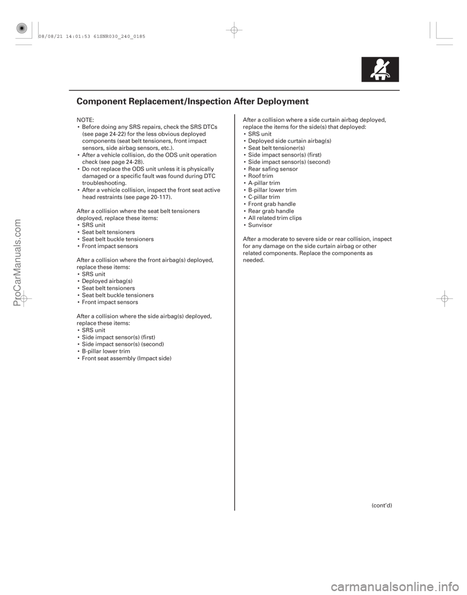 ACURA CSX 2006 Service Repair Manual (#
")
24-185
Component Replacement/Inspection After Deployment
NOTE: Before doing any SRS repairs, check the SRS DTCs (see page 24-22) for the less obviou ACURA CSX 2006 Service Repair Manual (#
")
24-185
Component Replacement/Inspection After Deployment
NOTE: Before doing any SRS repairs, check the SRS DTCs (see page 24-22) for the less obviou