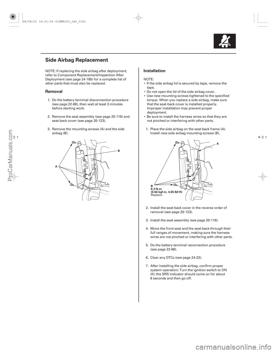 ACURA CSX 2006 Service Repair Manual
Î
(#
)
Removal Installation
24-191
Side Airbag Replacement
AB
A
B
6.3 N·m
(0.64 kgf·m, 4.65 lbf·ft)
NOTE: If replacing the side airbag after ACURA CSX 2006 Service Repair Manual
Î
(#
)
Removal Installation
24-191
Side Airbag Replacement
AB
A
B
6.3 N·m
(0.64 kgf·m, 4.65 lbf·ft)
NOTE: If replacing the side airbag after