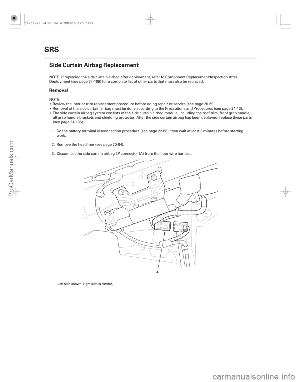 ACURA CSX 2006 Service Repair Manual
(#
)
Removal
24-192SRS
Side Curtain Airbag Replacement
A
NOTE: If replacing the side curtain airbag after deployment, refer to Component Replacement/I ACURA CSX 2006 Service Repair Manual
(#
)
Removal
24-192SRS
Side Curtain Airbag Replacement
A
NOTE: If replacing the side curtain airbag after deployment, refer to Component Replacement/I