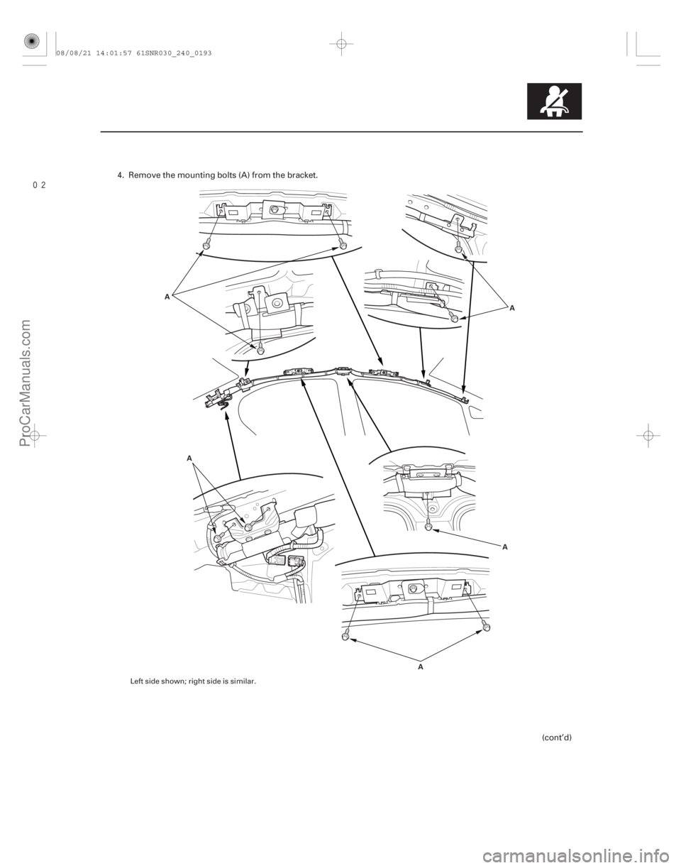 ACURA CSX 2006  Service Repair Manual 
24-193
AA
A A
A
4. Remove the mounting bolts (A) from the bracket.
(cont’d)
Left side shown; right side is similar.
08/08/21 14:01:57 61SNR030_240_0193
ProCarManuals.com
DYNOMITE  -2009-  