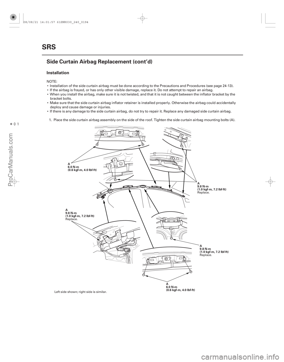 ACURA CSX 2006 Service Repair Manual Î
Installation
24-194SRS
Side Curtain Airbag Replacement (cont’d)
A
6.0 N·m
(0.6 kgf·m, 4.0 lbf·ft)
A
6.0 N·m
(0.6 kgf·m, 4.0 lbf·ft)
A
9.8 N·m
(1.0 kgf·m, 7.2 lbf·ft) A
9.8 N·m
(1.0 ACURA CSX 2006 Service Repair Manual Î
Installation
24-194SRS
Side Curtain Airbag Replacement (cont’d)
A
6.0 N·m
(0.6 kgf·m, 4.0 lbf·ft)
A
6.0 N·m
(0.6 kgf·m, 4.0 lbf·ft)
A
9.8 N·m
(1.0 kgf·m, 7.2 lbf·ft) A
9.8 N·m
(1.0