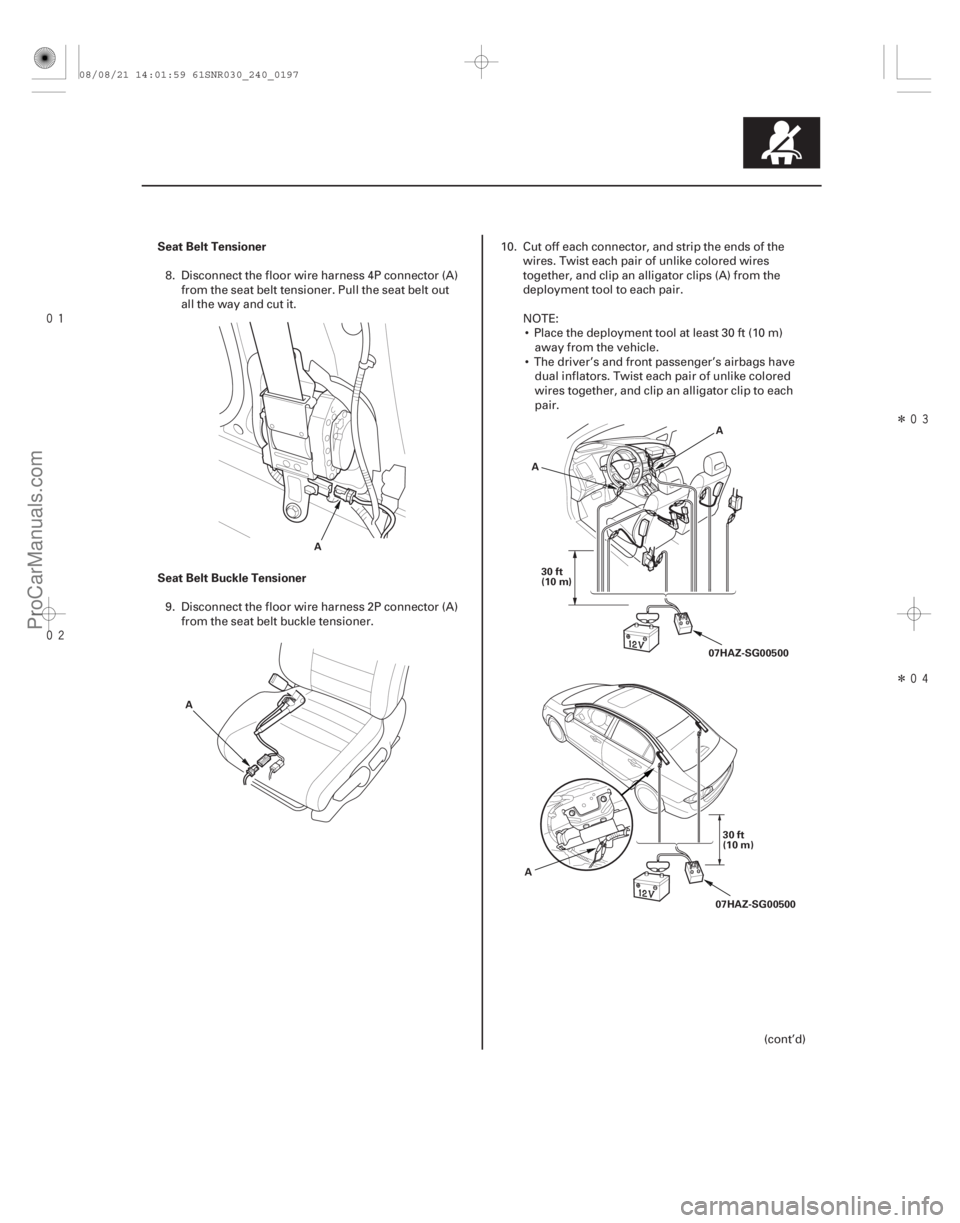 ACURA CSX 2006  Service Repair Manual 
Î
Î
Seat Belt Tensioner
Seat Belt Buckle Tensioner
24-197
A
A A
A
30 ft
(10 m) 07HAZ-SG00500
A 30 ft
(10 m)
07HAZ-SG00500
8. Disconnect the floor wire harness 4P connector (A) fro