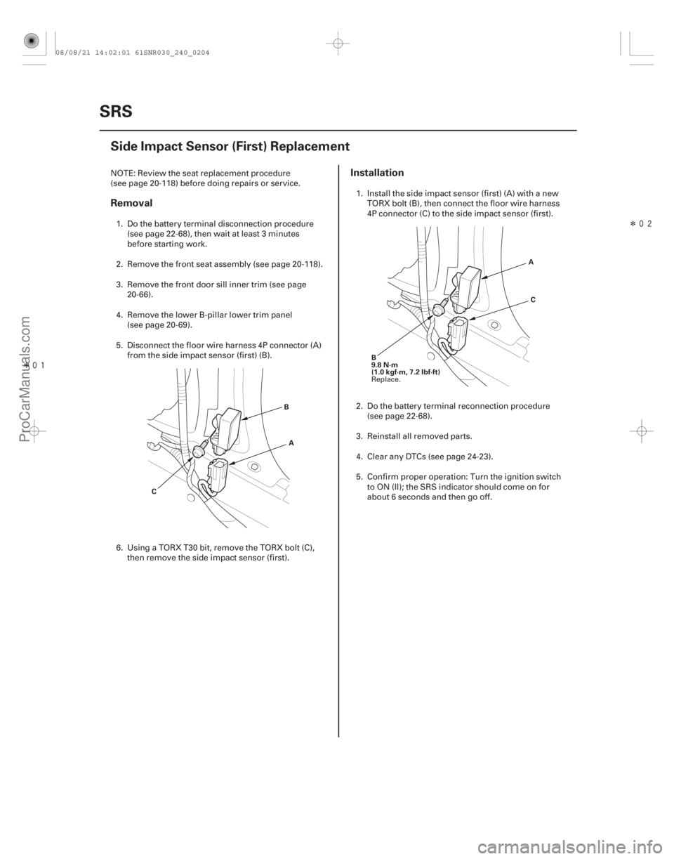 ACURA CSX 2006 Service Repair Manual Î
Î
(#
)
Removal Installation
24-204SRS
Side Impact Sensor (First) Replacement
A
C B
B
9.8 N·m
(1.0 kgf·m, 7.2 lbf·ft) A
C
NOTE: Review the ACURA CSX 2006 Service Repair Manual Î
Î
(#
)
Removal Installation
24-204SRS
Side Impact Sensor (First) Replacement
A
C B
B
9.8 N·m
(1.0 kgf·m, 7.2 lbf·ft) A
C
NOTE: Review the