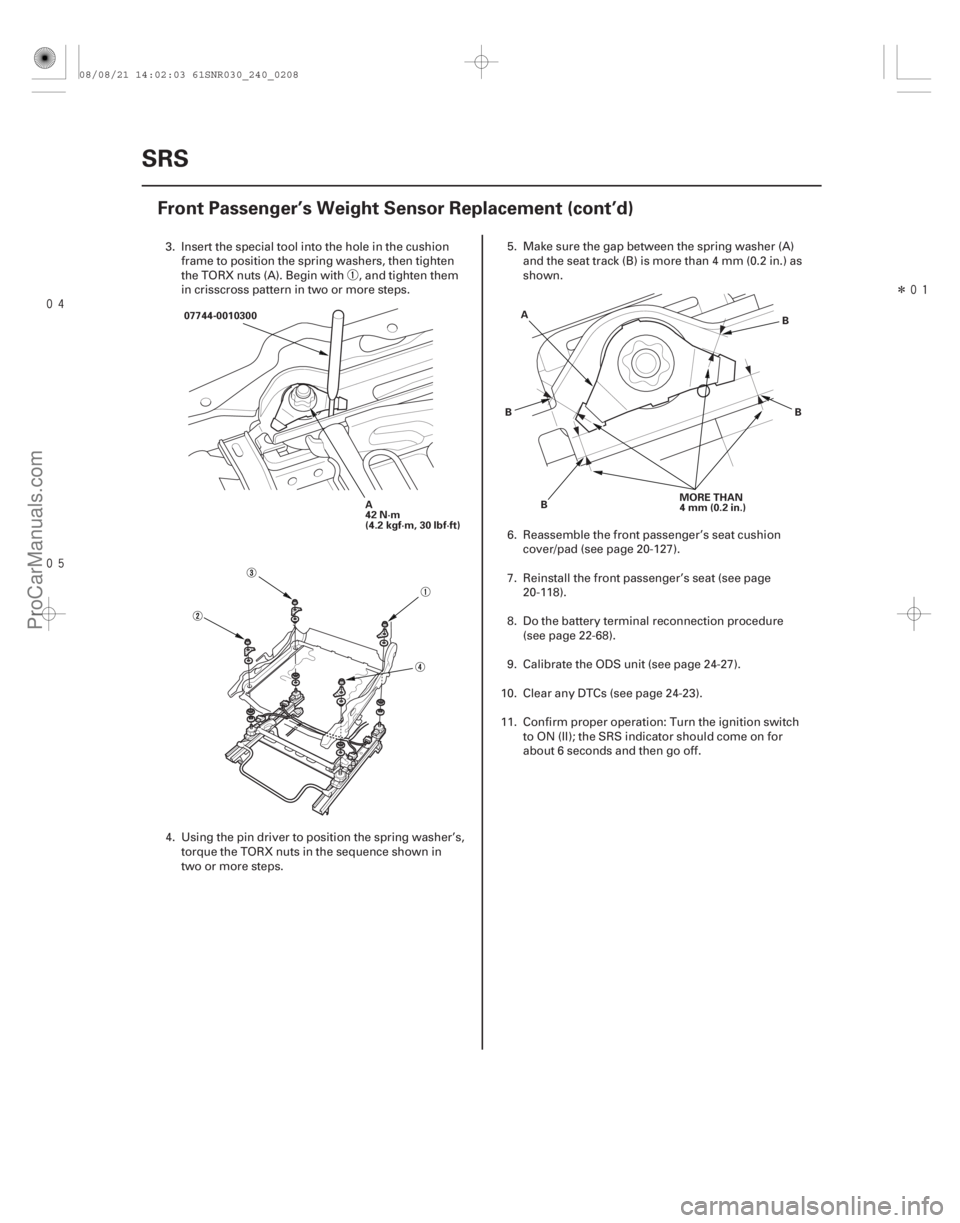 ACURA CSX 2006 Service Repair Manual
Î
24-208SRS
Front Passenger’s Weight Sensor Replacement (cont’d)
A
42 N·m
(4.2 kgf·m, 30 lbf·ft)
07744-0010300
MORE THAN
4mm(0.2in.)
A
B B B
B
3. Insert the special tool into the ACURA CSX 2006 Service Repair Manual
Î
24-208SRS
Front Passenger’s Weight Sensor Replacement (cont’d)
A
42 N·m
(4.2 kgf·m, 30 lbf·ft)
07744-0010300
MORE THAN
4mm(0.2in.)
A
B B B
B
3. Insert the special tool into the