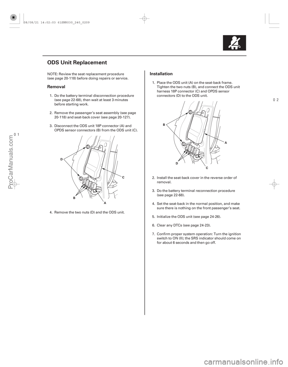 ACURA CSX 2006 Service Repair Manual
(#
)
Removal Installation
24-209
ODS Unit Replacement
B
AC
D
D
CA
B
NOTE: Review the seat replacement procedure
(see page 20-118) before doing re ACURA CSX 2006 Service Repair Manual
(#
)
Removal Installation
24-209
ODS Unit Replacement
B
AC
D
D
CA
B
NOTE: Review the seat replacement procedure
(see page 20-118) before doing re