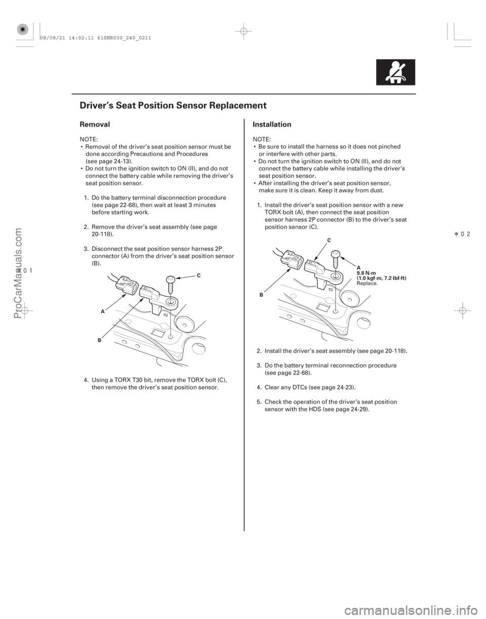 ACURA CSX 2006 Service Repair Manual Î
Î
(#
)
Removal Installation
24-211
Driver’s Seat Position Sensor Replacement
A
B C
C
A
9.8 N·m
(1.0 kgf·m, 7.2 lbf·ft)
B
NOTE: Removal ACURA CSX 2006 Service Repair Manual Î
Î
(#
)
Removal Installation
24-211
Driver’s Seat Position Sensor Replacement
A
B C
C
A
9.8 N·m
(1.0 kgf·m, 7.2 lbf·ft)
B
NOTE: Removal