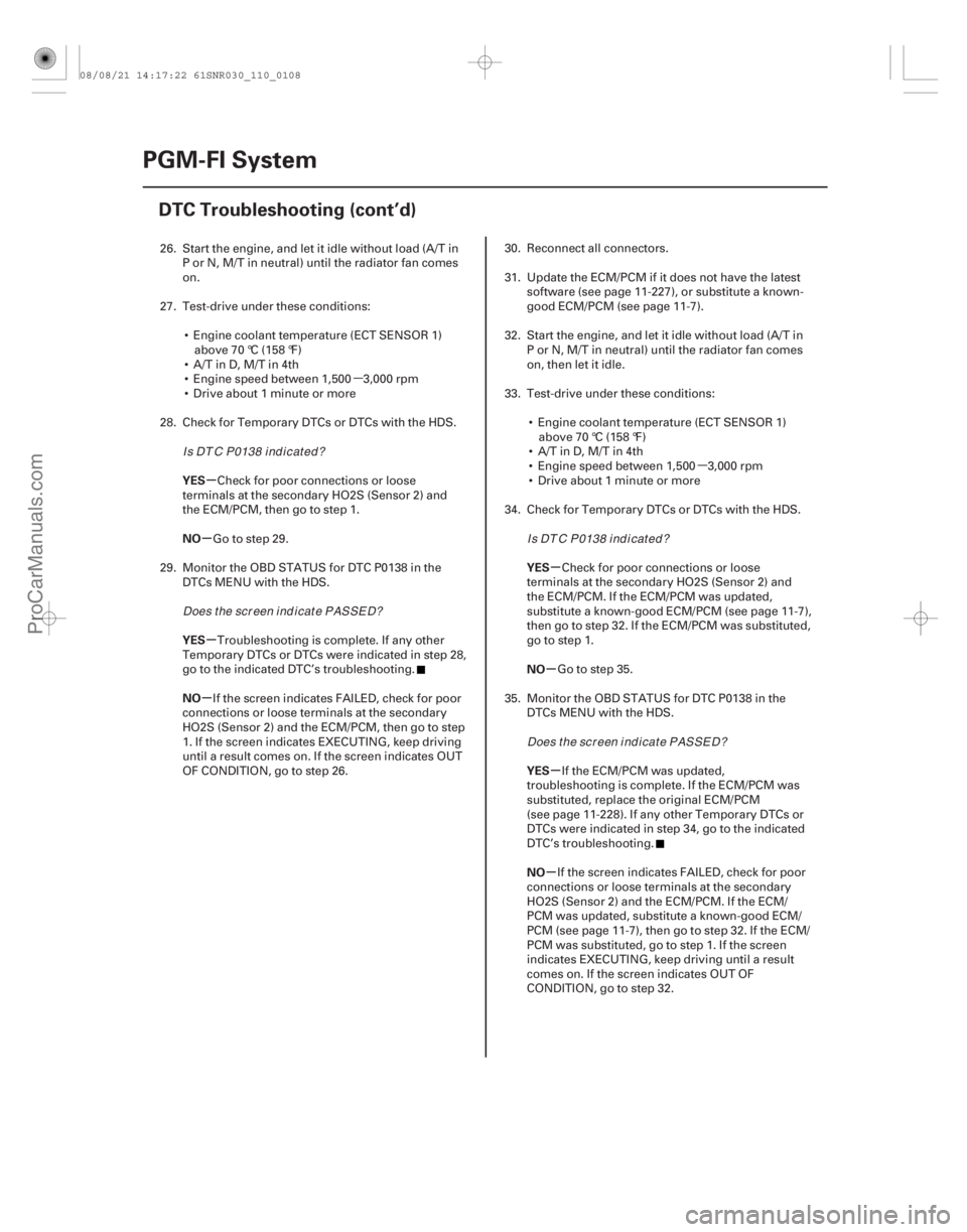 ACURA CSX 2006 Service Repair Manual µ
µ
µ
µ
µ
µ µ
µ µ
µ
YES
NO
YES
NO
YES
NO
YES
NO
11-108PGM-FI System
DTC Troubleshooting (cont’d)
26. Start the engine, and let it idle without load (A/T in
P or N, M/T in neutral ACURA CSX 2006 Service Repair Manual µ
µ
µ
µ
µ
µ µ
µ µ
µ
YES
NO
YES
NO
YES
NO
YES
NO
11-108PGM-FI System
DTC Troubleshooting (cont’d)
26. Start the engine, and let it idle without load (A/T in
P or N, M/T in neutral
