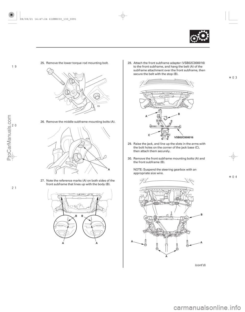 ACURA CSX 2006  Service Repair Manual 



Î
Î
13-89
A
A BB
A B
C VSB02C000016
A
AB
A
A
25. Remove the lower torque rod mounting bolt.
26. Remove the middle subframe mounting bolts (A).
27. Note the reference marks (A