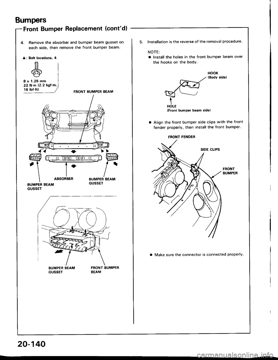 ACURA INTEGRA 1994  Service Repair Manual Bumpers
Front Bumper RePlacement (contd)
4. Remove the absorber and bumper beam gusset on
each side. then remove the front bumper beam.
 
 
: Eolt locotions. 4
E6rcr
8 r 1.25 mm
22 N.m (2.2 kgtm, I