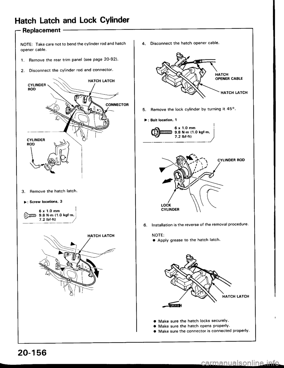 ACURA INTEGRA 1994  Service Repair Manual Hatch Latch and Lock CYlindet
Replacement
NOTE: Take care not 10 bend the cylinder rod and hatch
opener cable.
1. Remove the rear trim panel (see page 20-921.
2. Disconnect the cylinder rod and connec