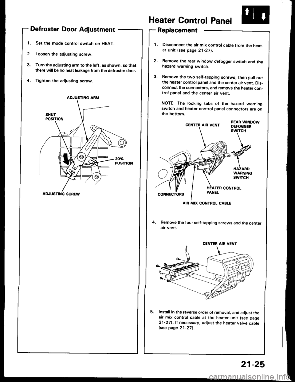 ACURA INTEGRA 1994 Service Repair Manual Defroster Door Adjustment
Set the mode control switch on HEAT.
Loosen the adiusting screw.
Turn the adjusting arm to the left, as shown, so that
there will be no heat leakage from the defroster door,
ACURA INTEGRA 1994 Service Repair Manual Defroster Door Adjustment
Set the mode control switch on HEAT.
Loosen the adiusting screw.
Turn the adjusting arm to the left, as shown, so that
there will be no heat leakage from the defroster door,