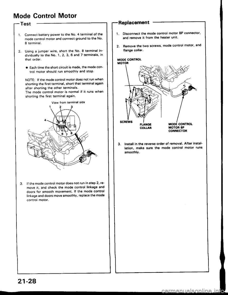 ACURA INTEGRA 1994  Service Repair Manual Mode Control Motor
Test
Connect batterY power to the No. 4 terminsl of the
mode control motor and connect ground to the No
8 terminal.
Using a jumper wire, short the No. 8 terminsl in-
dividually to 