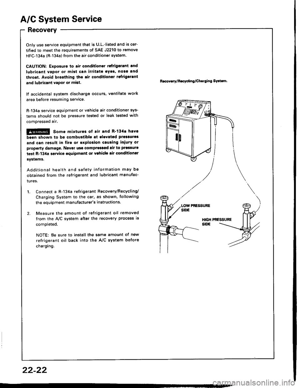 ACURA INTEGRA 1994 Service Repair Manual A/C System Service
Recovery
Onlv use service equipment that is U.L.-listed and is cer-
tified to meet the requirements of SAE J2210 to remove
HFC-134a (R-134a) from the air conditioner system.
CAUTION ACURA INTEGRA 1994 Service Repair Manual A/C System Service
Recovery
Onlv use service equipment that is U.L.-listed and is cer-
tified to meet the requirements of SAE J2210 to remove
HFC-134a (R-134a) from the air conditioner system.
CAUTION