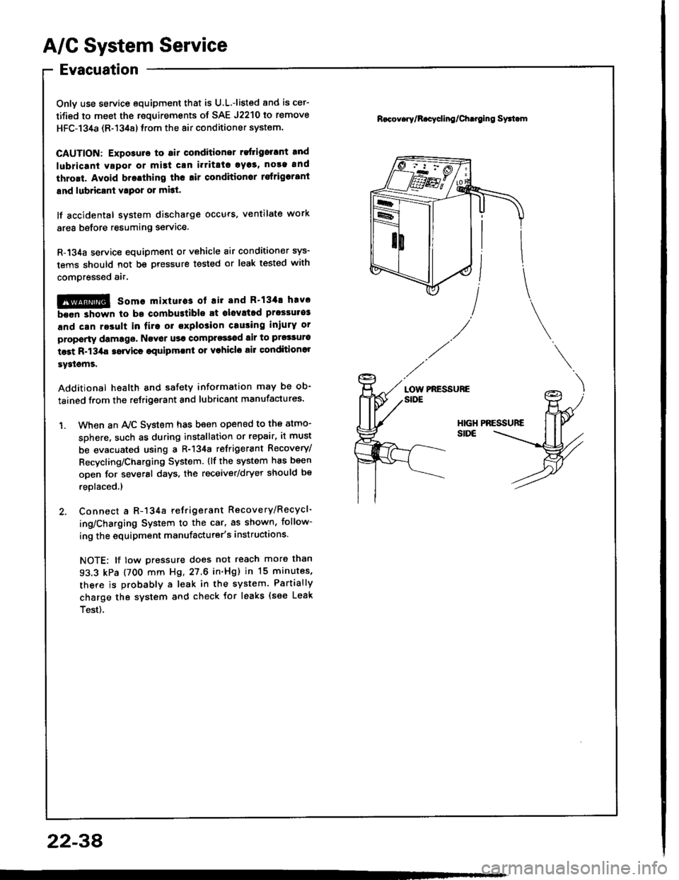 ACURA INTEGRA 1994 Service Repair Manual A/G System Service
Evacuation
Only use service equipment that is U.L.-listed and is cer-
tified to meet the roquirements of SAE J2210 to remove
HFC-134a (R-134a) lrom the 8ir conditioner system.
CAUTI ACURA INTEGRA 1994 Service Repair Manual A/G System Service
Evacuation
Only use service equipment that is U.L.-listed and is cer-
tified to meet the roquirements of SAE J2210 to remove
HFC-134a (R-134a) lrom the 8ir conditioner system.
CAUTI