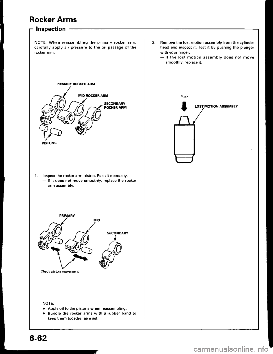 ACURA INTEGRA 1994  Service Repair Manual Rocker Arms
lnspection
NOTE: When reassembling the
carefully apply air pressure to t
rocker arm.
Inspect the rocker arm piston.- lf it does not move smoot
arm assembly.
 xva
V/\Check piston movement
