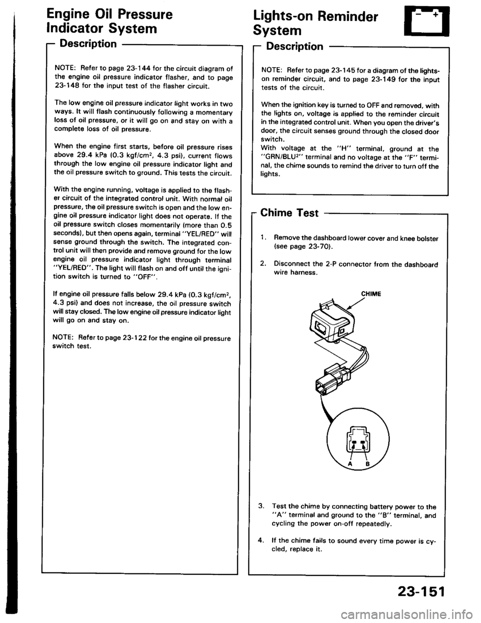 ACURA INTEGRA 1994 Service Repair Manual Engine Oil Pressure
Indicator System
Description
NOTE: Reter to page 23-144 tor the circuit diagram otthe engine oil pressure indicator flasher, snd to page
23-148 lor the input test of the flasher ci ACURA INTEGRA 1994 Service Repair Manual Engine Oil Pressure
Indicator System
Description
NOTE: Reter to page 23-144 tor the circuit diagram otthe engine oil pressure indicator flasher, snd to page
23-148 lor the input test of the flasher ci