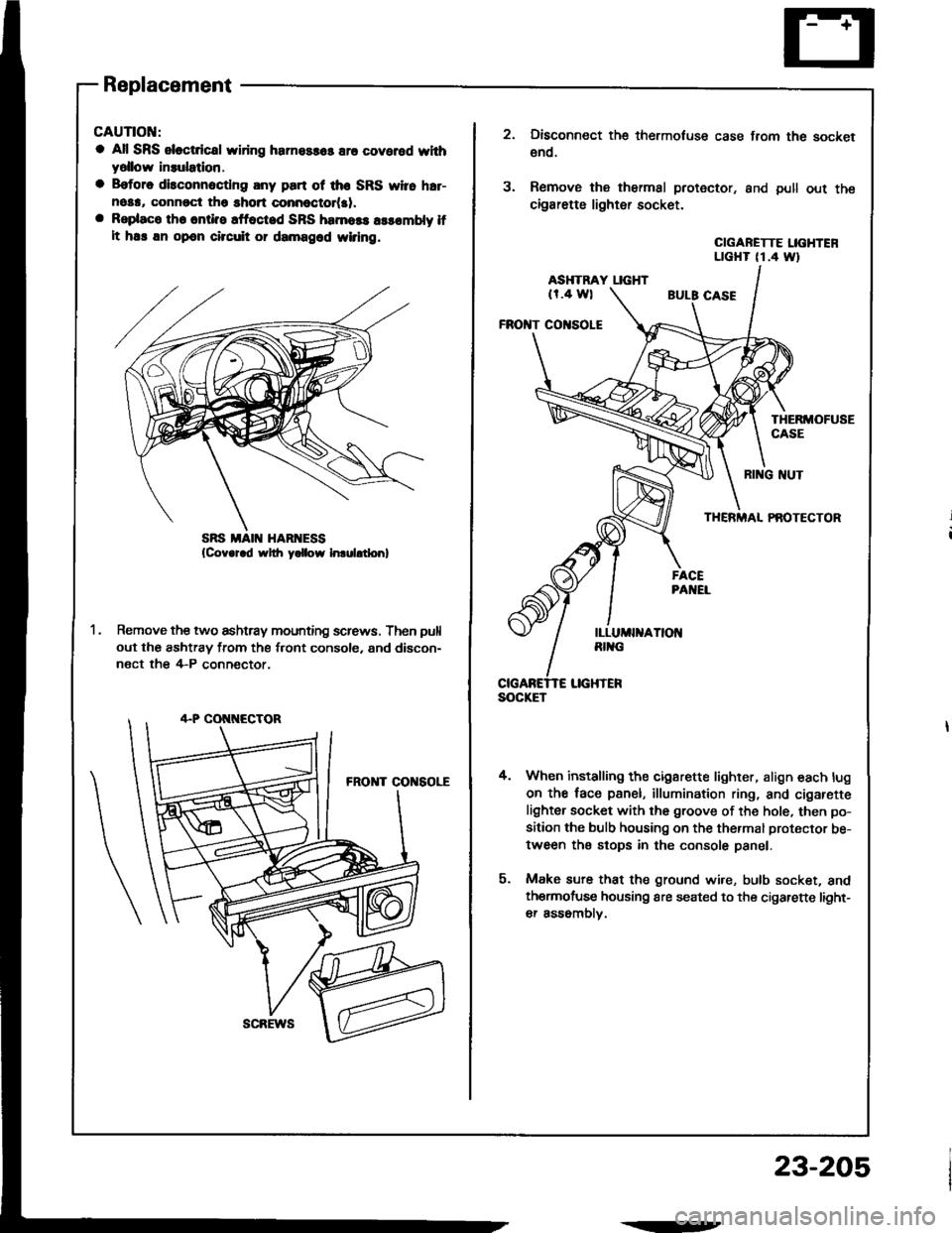 ACURA INTEGRA 1994  Service Repair Manual Replacement
CAUTIOI{:
a All SRS sloctdcal wiring harnossas are covered whhyollow insulatlon.
a B.tore disconnoctlng any part ot the SRS yyi16 h.r-nosa, connrct tho short connoctot(al.a Rsplaco th. ont