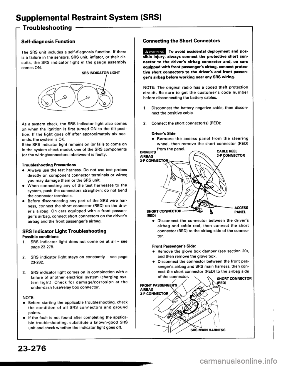 ACURA INTEGRA 1994  Service Repair Manual Supplemental Restraint System (SRSI
Troubleshooting
Self-diagnosis Function
The SRS unit includes a self-diagnosis function. lf there
is a failure in the sensors. SRS unit, inflator, or their cir-
cui