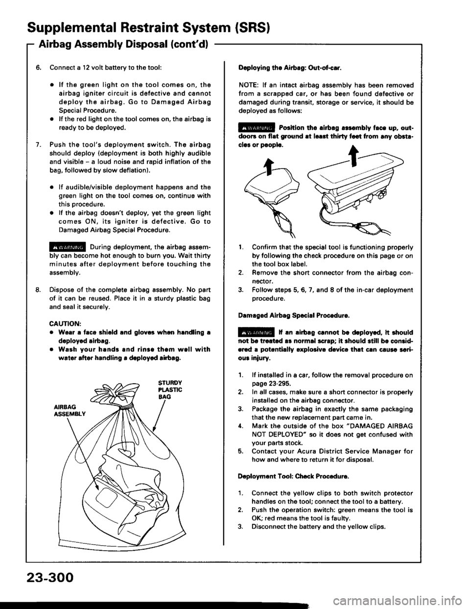 ACURA INTEGRA 1994  Service Repair Manual Supplemental Restraint System (SRSI
Airbag Assembly Disposal (contd)
Connect a l2 volt batterv to the tool:
. lf the green light on the tool comes on, th€
airbag igniter circuit is d€fective and 