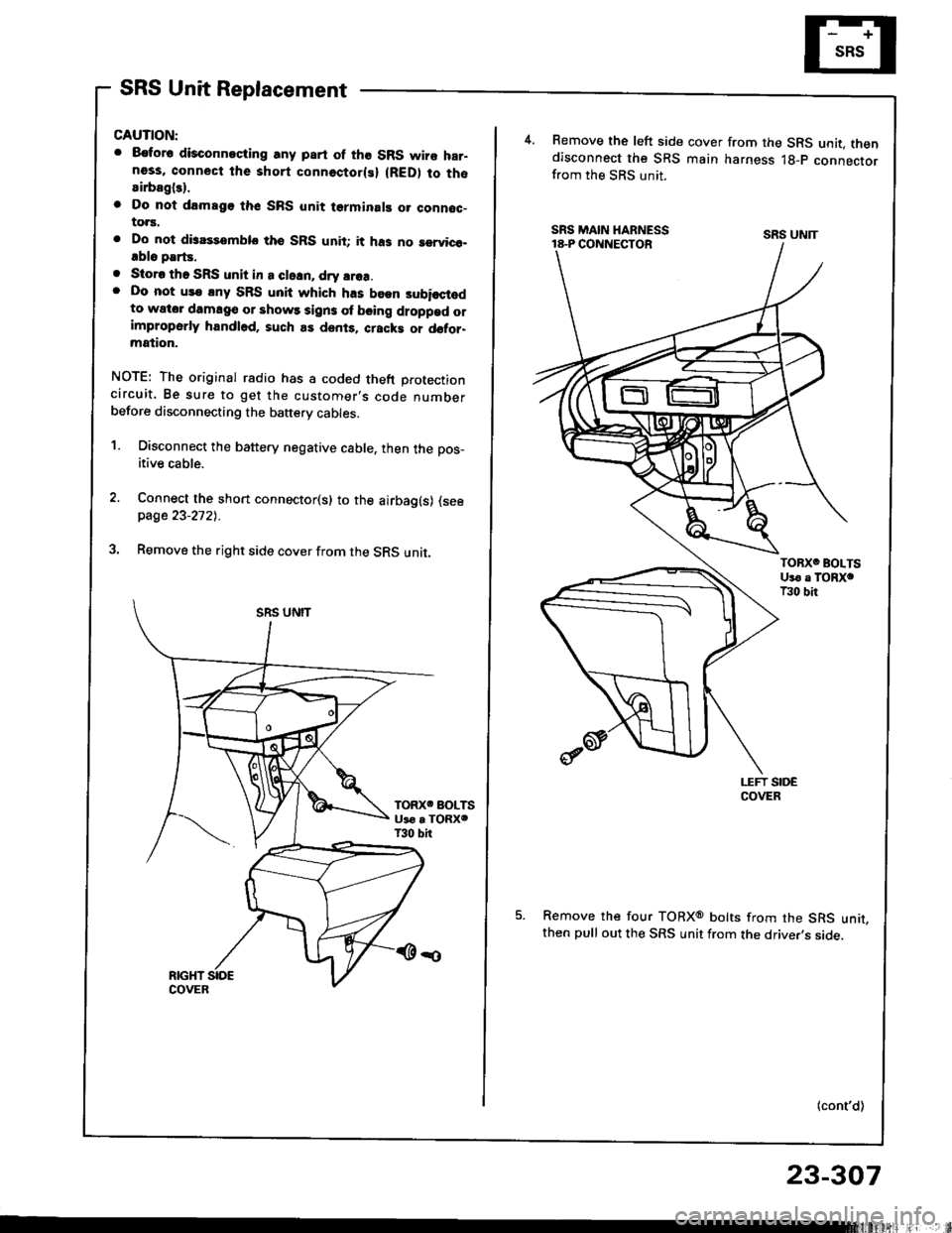 ACURA INTEGRA 1994  Service Repair Manual SRS Unit Replacement
CAUTION:
. 8€tor6 disconneciing any part of the SRS wire har-ness, connect the short connectorlsl (RED) to thosirbagl3).
o Do nol drmsgo thc SRS unit terminal! o. connoc-to.s.
.