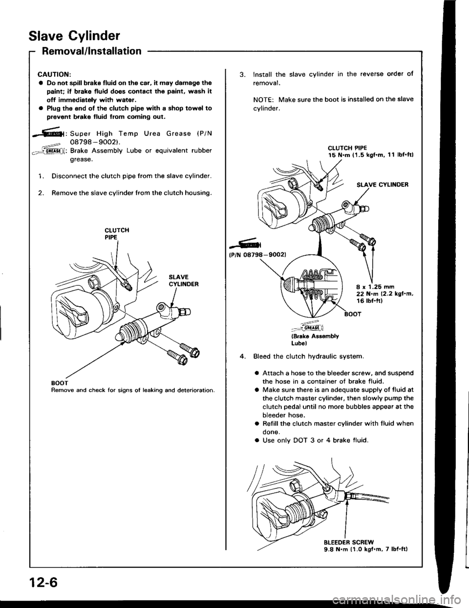 ACURA INTEGRA 1994 Service Repair Manual Slave Cylinder
Removal/lnstallation
CAUTION:
a Do not spill brake tluid on the car. it may damago tho
paint; it brake tluid doos conlacl tho paint, wash it
off immediately with watei.
a Plug tho €nd ACURA INTEGRA 1994 Service Repair Manual Slave Cylinder
Removal/lnstallation
CAUTION:
a Do not spill brake tluid on the car. it may damago tho
paint; it brake tluid doos conlacl tho paint, wash it
off immediately with watei.
a Plug tho €nd