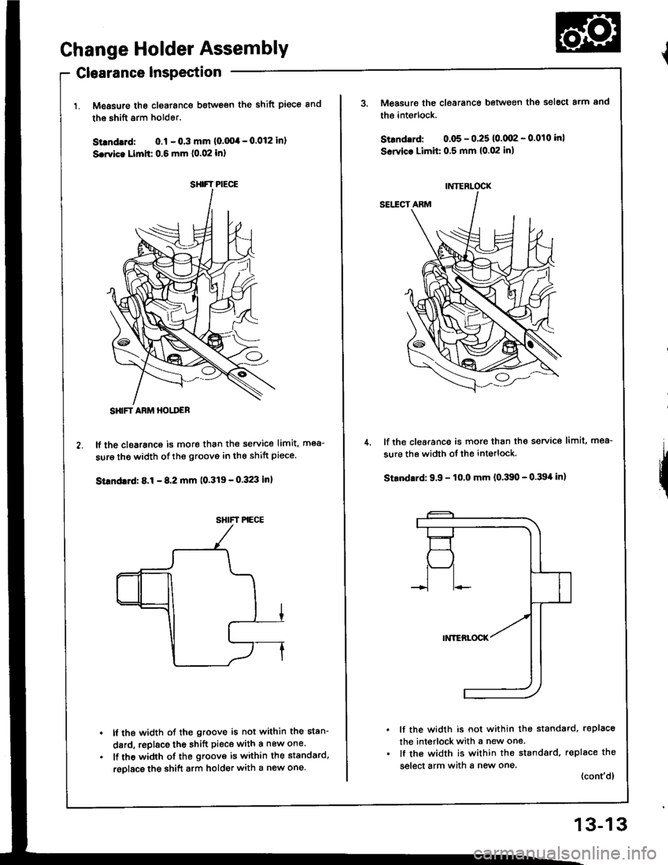 ACURA INTEGRA 1994 Service Repair Manual Change Holder Assembly
Clearance Inspection
Measure the clearance between the shift piece and
the shift arm holder.
Silndrd: 0.1 - 0.3 mm (0.004 - 0.012 inl
Scwic. Limit: 0.6 mm (0.02 inl
It the cloar ACURA INTEGRA 1994 Service Repair Manual Change Holder Assembly
Clearance Inspection
Measure the clearance between the shift piece and
the shift arm holder.
Silndrd: 0.1 - 0.3 mm (0.004 - 0.012 inl
Scwic. Limit: 0.6 mm (0.02 inl
It the cloar