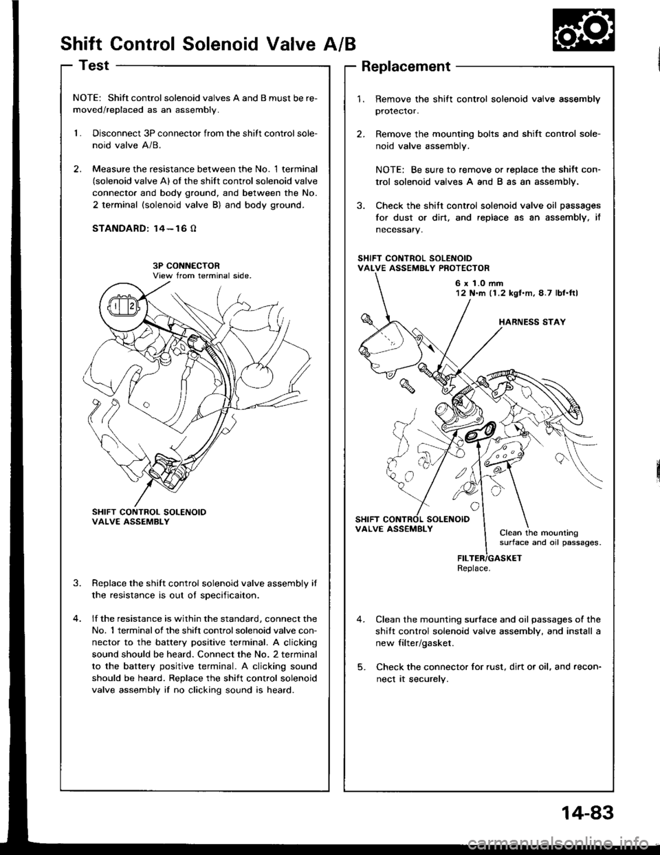 ACURA INTEGRA 1994  Service Repair Manual Shift Control Solenoid ValveA/B
Test
NOTE: Shift controlsolenoid valves A and B must be re-
moved/replaced as an assembly.
1.Disconnect 3P connector from the shitt control sole-
noid valve A/8.
Measur