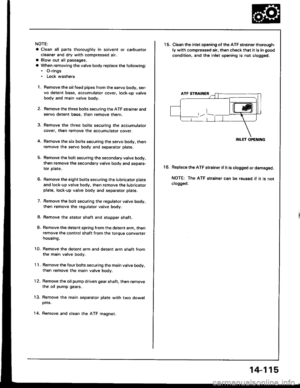ACURA INTEGRA 1994 Service Repair Manual NOTE:
a Clean all parts thoroughly in solvent or carbuetor
cleaner and dry with compressed air.a Blow out all passages.
a When removing the valve body replace the following:. O-rings. Lock wsshers
1 . ACURA INTEGRA 1994 Service Repair Manual NOTE:
a Clean all parts thoroughly in solvent or carbuetor
cleaner and dry with compressed air.a Blow out all passages.
a When removing the valve body replace the following:. O-rings. Lock wsshers
1 .