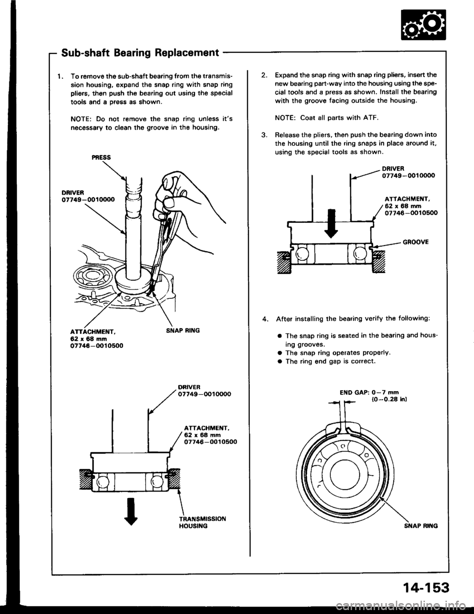 ACURA INTEGRA 1994 Service Repair Manual Sub-shaft Bearing Replacement
I . To remove the sub-shaft bearing lrom the transmis-
sion housing, expand the snap ring with snap ring
pliers, then push th€ bearing out using the special
tools and a ACURA INTEGRA 1994 Service Repair Manual Sub-shaft Bearing Replacement
I . To remove the sub-shaft bearing lrom the transmis-
sion housing, expand the snap ring with snap ring
pliers, then push th€ bearing out using the special
tools and a