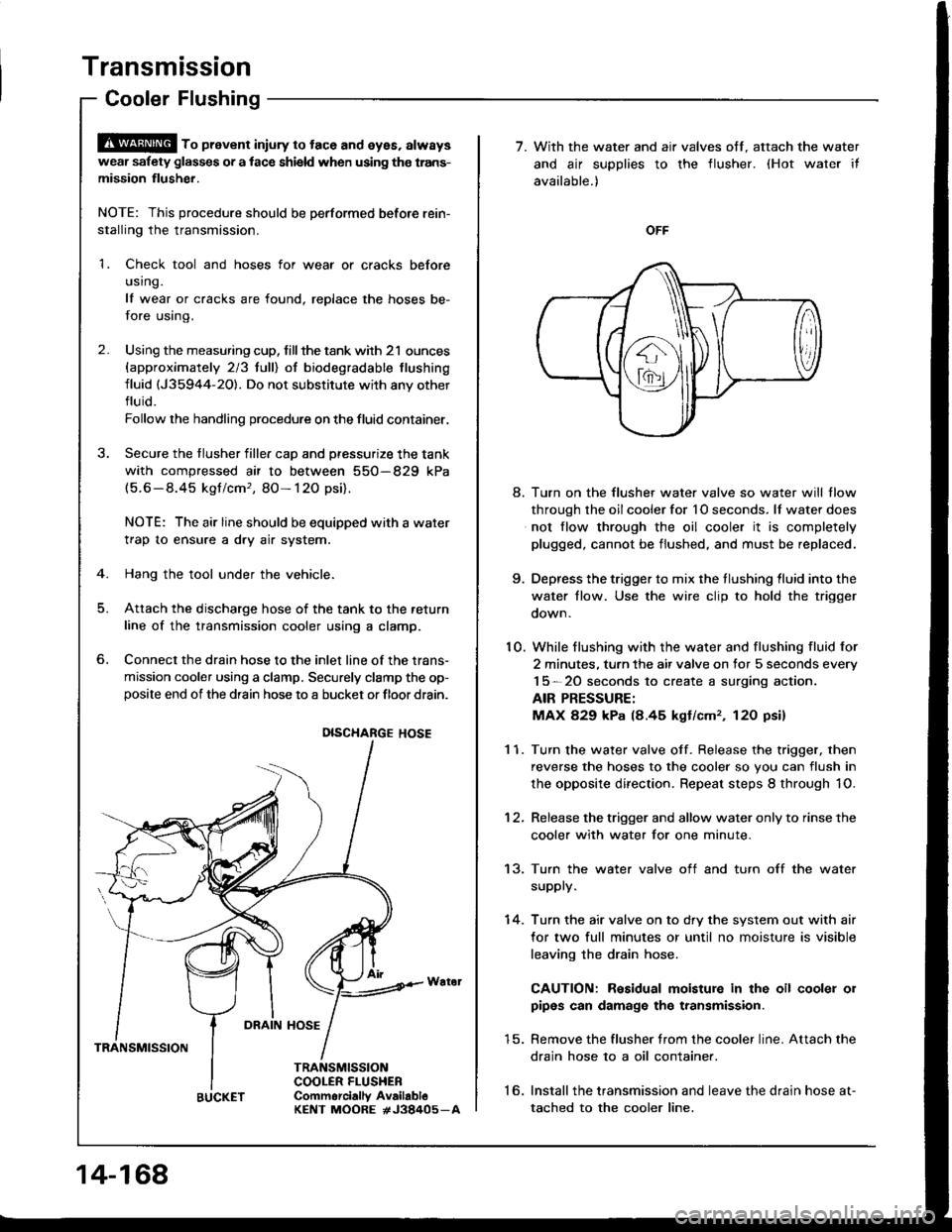 ACURA INTEGRA 1994 Service Repair Manual Transmission
Cooler Flushing
S!@ ro prevent iniury to tace and eyes, always
wear safety glas$es or a tace shield when using the trans-
mission flusher.
NOTE: This procedure should be performed before ACURA INTEGRA 1994 Service Repair Manual Transmission
Cooler Flushing
S!@ ro prevent iniury to tace and eyes, always
wear safety glas$es or a tace shield when using the trans-
mission flusher.
NOTE: This procedure should be performed before