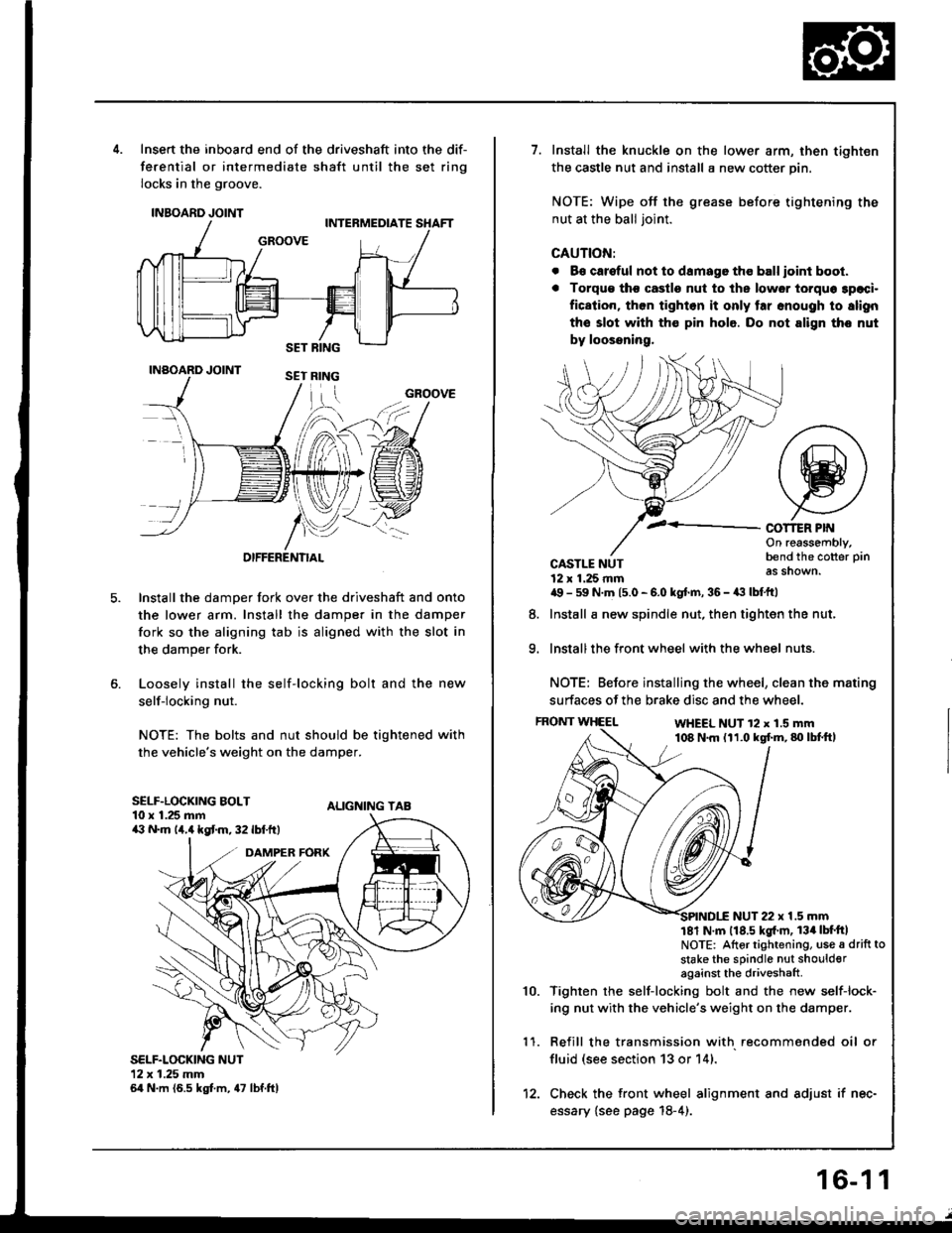 ACURA INTEGRA 1994 Service Repair Manual 5.
Insert the inboard end of the driveshaft into the dif-
ferential or intermediate shaft until the set ring
locks in the groove.
INBOARD JOINT
INAOARD JOINT
OIFFERENTIAL
Install the damper fork over ACURA INTEGRA 1994 Service Repair Manual 5.
Insert the inboard end of the driveshaft into the dif-
ferential or intermediate shaft until the set ring
locks in the groove.
INBOARD JOINT
INAOARD JOINT
OIFFERENTIAL
Install the damper fork over