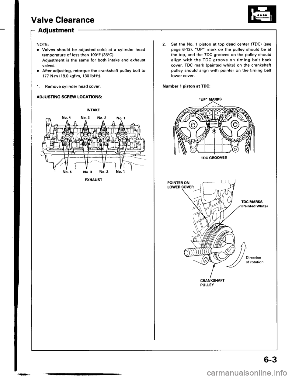 ACURA INTEGRA 1994  Service Repair Manual 6-3
Valve Clearance
Adjustment
NOTE:
. Valves should be adjusted cold; at a cylinder head
temperature of less than 100F (38"C).
Adjustment is the same for both intake and exhaust
valves.
. After adju