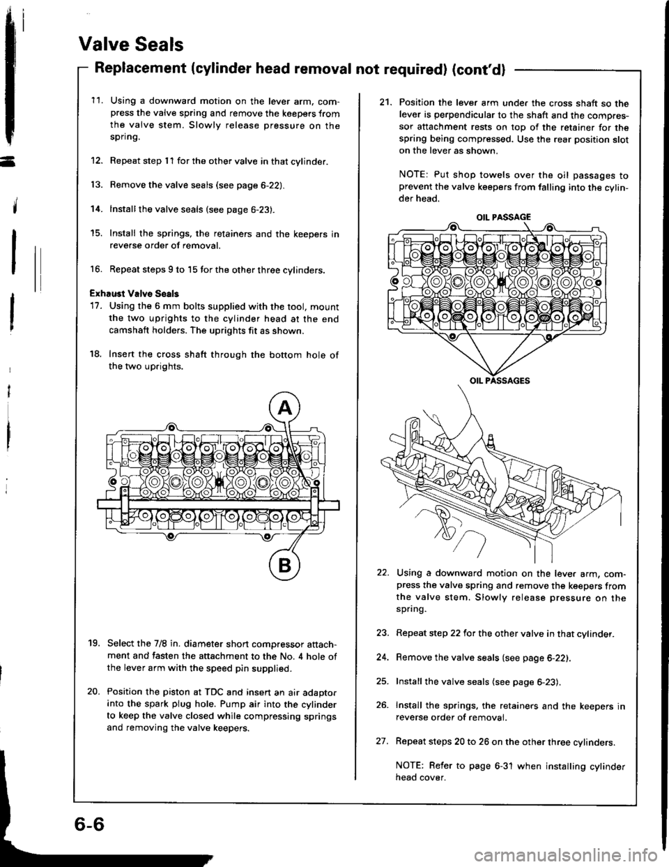 ACURA INTEGRA 1994  Service Repair Manual -
14.
Valve Seals
Replacement (cylinder head removal not required) (contdl
11.Using a downward motion on the lever arm. com-press the valve spring and remove the keepers from
the valve stem. Slowly