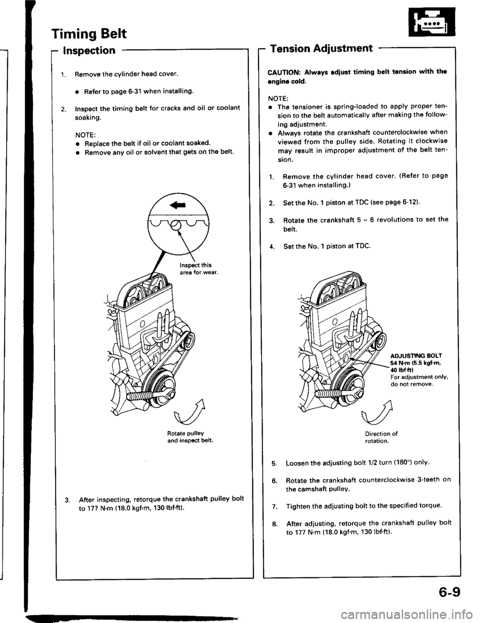 ACURA INTEGRA 1994 Service Repair Manual Timing Belt
Inspection
Remove the cylinder head cover.
. Reler to page 6-3l when installing.
Inspect the timing belt for cracks and oil or coolant
soaking.
NOTE:
. Replace the belt if oil or coolant ACURA INTEGRA 1994 Service Repair Manual Timing Belt
Inspection
Remove the cylinder head cover.
. Reler to page 6-3l when installing.
Inspect the timing belt for cracks and oil or coolant
soaking.
NOTE:
. Replace the belt if oil or coolant