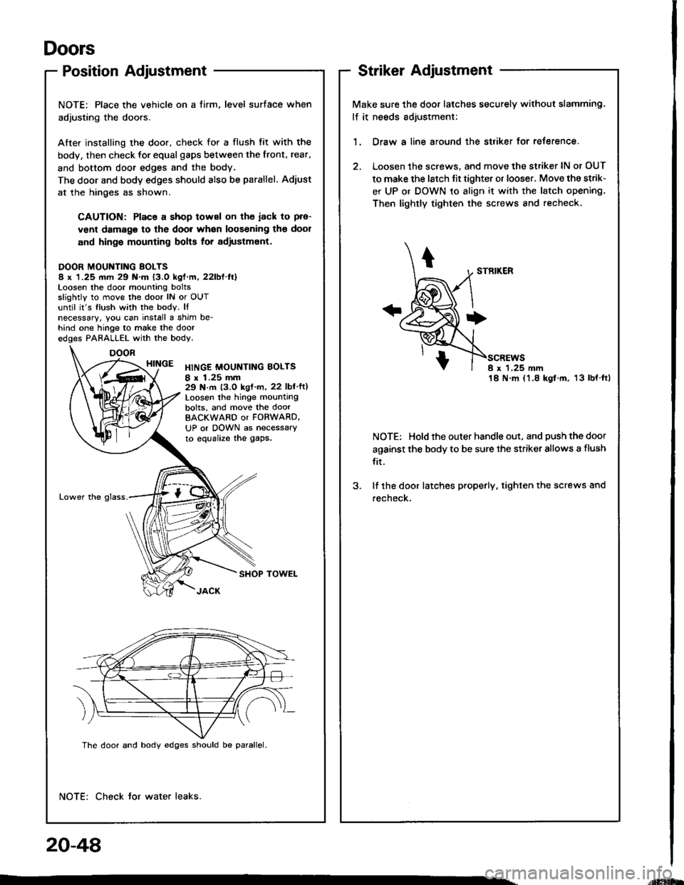 ACURA INTEGRA 1994 Service Repair Manual Doors
Position Adjustment
NOTE: Place the vehicle on a tirm, level surface when
adjusting the doors.
After installing the door, check for a flush fit with the
body, then check for equalgaps between th ACURA INTEGRA 1994 Service Repair Manual Doors
Position Adjustment
NOTE: Place the vehicle on a tirm, level surface when
adjusting the doors.
After installing the door, check for a flush fit with the
body, then check for equalgaps between th