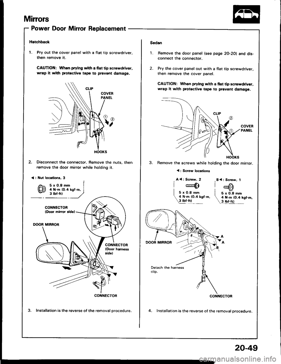 ACURA INTEGRA 1994 Service Repair Manual Mirrors
Power Door Mirror Replacement
Hstchback
1. Pry out the cover panel with a flat tip screwdriver,
then remove it.
CAUTION: When prying with a flat tip screwdriver.
wap it whh protoctiva tapo to ACURA INTEGRA 1994 Service Repair Manual Mirrors
Power Door Mirror Replacement
Hstchback
1. Pry out the cover panel with a flat tip screwdriver,
then remove it.
CAUTION: When prying with a flat tip screwdriver.
wap it whh protoctiva tapo to