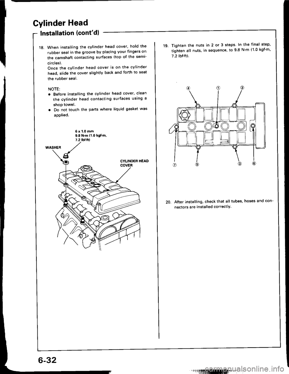 ACURA INTEGRA 1994  Service Repair Manual Gylinder Head
lnstallation (contdl
18. When installing the cylinder head cover, hold the
rubber seal in the groove by placing your fingers on
the camshaft contacting surfaces (top of the semi-
circle