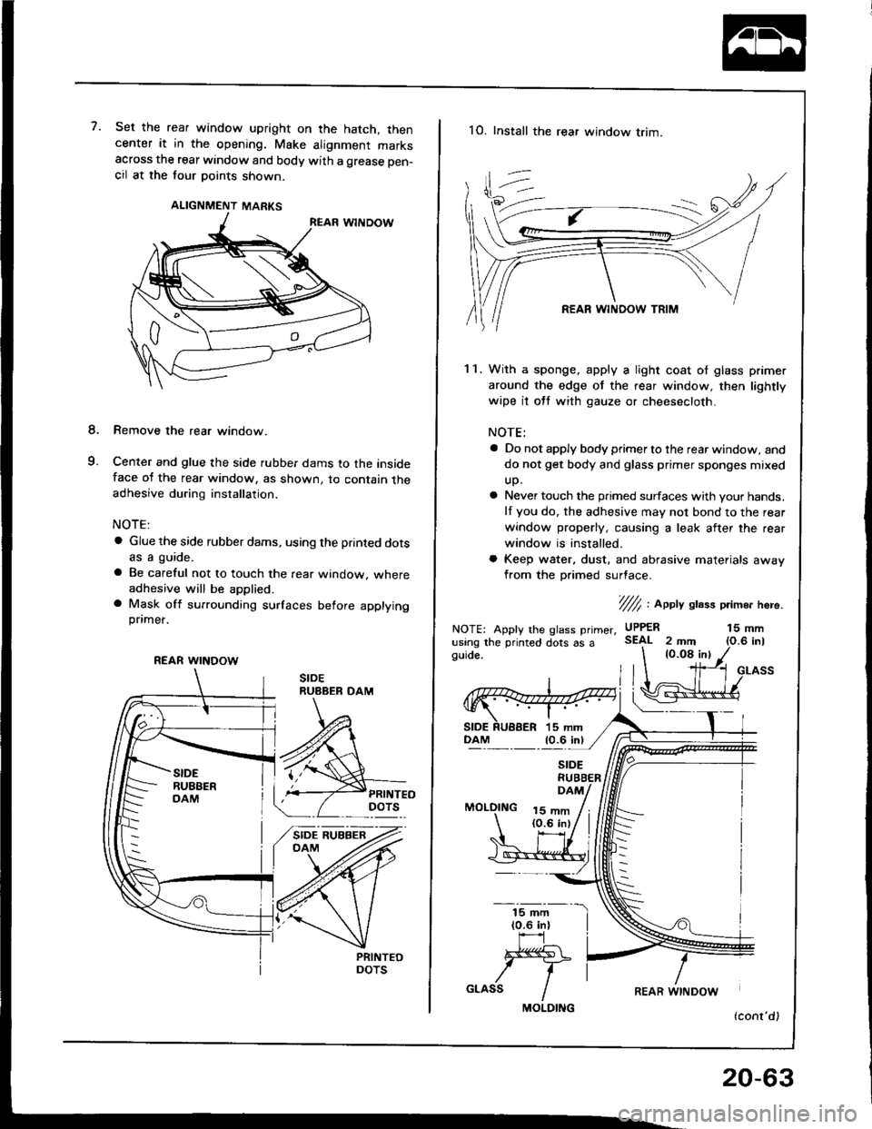 ACURA INTEGRA 1994 Service Repair Manual 7.Set the rear window upright on the hatch, thencenter it in the opening. Make alignment marksacross the rear window and body with a grease pen-
cil at the tour points shown.
ALIGNMENT MARKS
Remove th ACURA INTEGRA 1994 Service Repair Manual 7.Set the rear window upright on the hatch, thencenter it in the opening. Make alignment marksacross the rear window and body with a grease pen-
cil at the tour points shown.
ALIGNMENT MARKS
Remove th