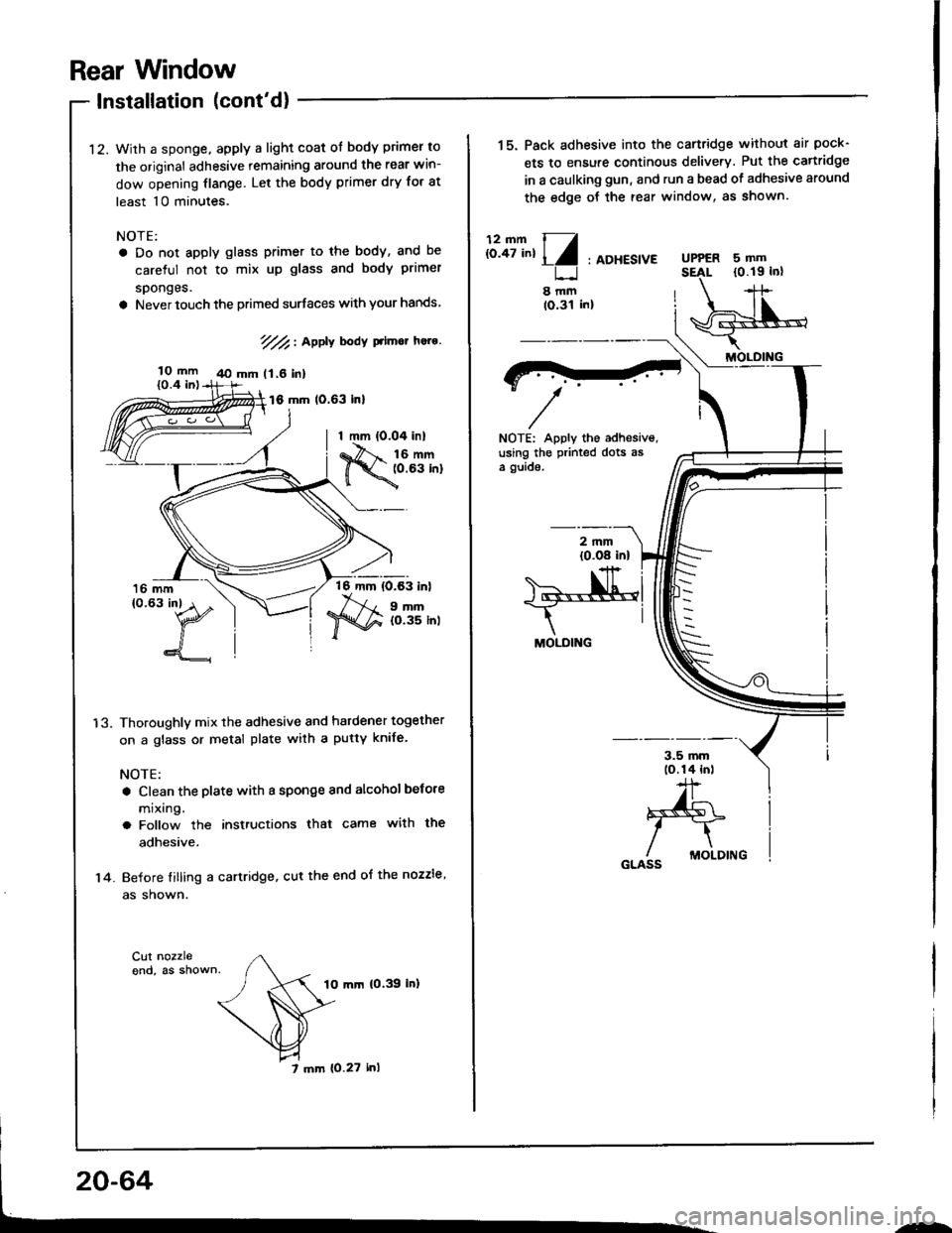 ACURA INTEGRA 1994 Service Repair Manual Rear Window
Installation (contd)
12.
10 mm
{0.4 in)
With a sponge, apply a light coat ol body primer to
the original adhesive remaining around the rear win-
dow opening flange. Let the body primer dr ACURA INTEGRA 1994 Service Repair Manual Rear Window
Installation (contd)
12.
10 mm
{0.4 in)
With a sponge, apply a light coat ol body primer to
the original adhesive remaining around the rear win-
dow opening flange. Let the body primer dr
