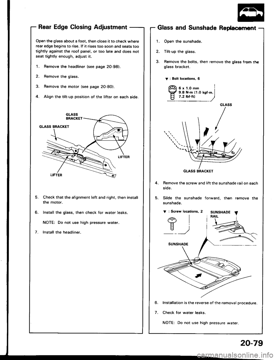 ACURA INTEGRA 1994 Service Repair Manual Rear Edge Closing Adjustment
Open the glass about a foot, then close it to check where
rear edge begins to rise. lf it rises too soon and seats too
tightly against the roof panel, or too late and does ACURA INTEGRA 1994 Service Repair Manual Rear Edge Closing Adjustment
Open the glass about a foot, then close it to check where
rear edge begins to rise. lf it rises too soon and seats too
tightly against the roof panel, or too late and does