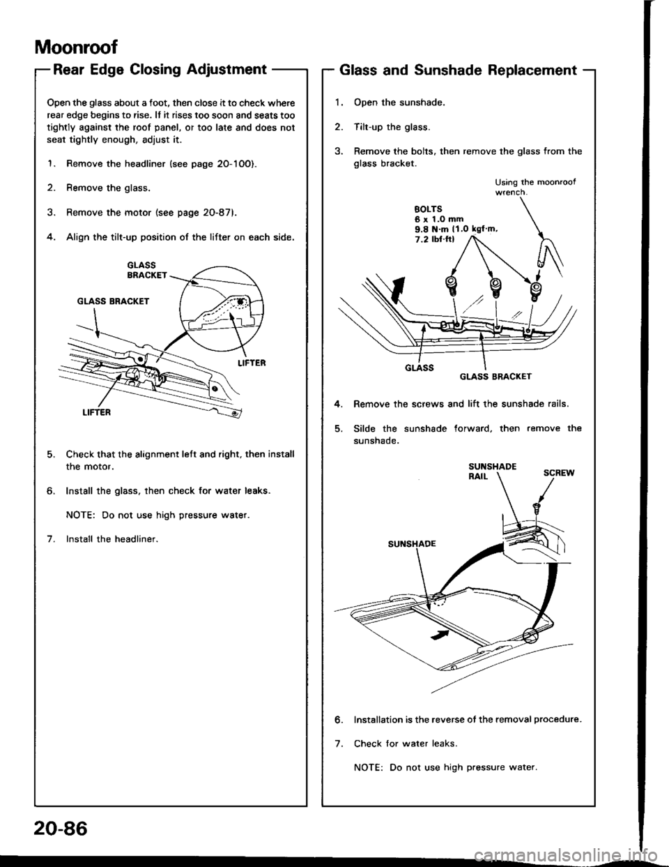 ACURA INTEGRA 1994 Service Repair Manual Moonroof
Rear Edge Closing Adjustment
Open the glass about a foot, then close it to check where
rear edge begins to rise. It it rises too soon and seats too
tightly against the roof panel, or too late ACURA INTEGRA 1994 Service Repair Manual Moonroof
Rear Edge Closing Adjustment
Open the glass about a foot, then close it to check where
rear edge begins to rise. It it rises too soon and seats too
tightly against the roof panel, or too late