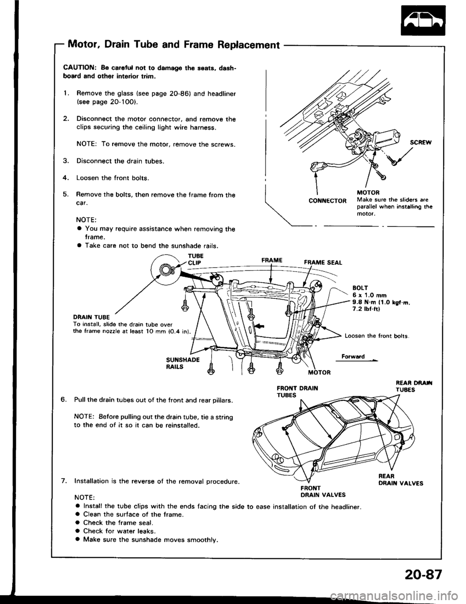 ACURA INTEGRA 1994 Service Repair Manual Motor, Drain Tube and Frame Replacement
CAUTION: Be carotul not to damago th€ seats, dash-
board and other int6rior trim,
1. Remove the glass (see page 2O-86) and headliner(see page 20-10O).
Disconn ACURA INTEGRA 1994 Service Repair Manual Motor, Drain Tube and Frame Replacement
CAUTION: Be carotul not to damago th€ seats, dash-
board and other int6rior trim,
1. Remove the glass (see page 2O-86) and headliner(see page 20-10O).
Disconn
