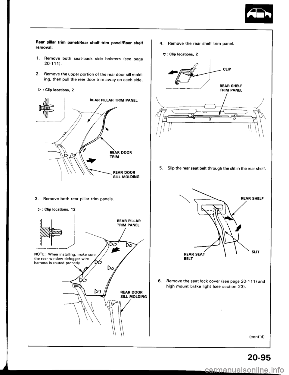 ACURA INTEGRA 1994  Service Repair Manual Roar pillar tlim panel/Rear shell trim panel/Rsar she removal:
1. Remove both seat-back side bolsters {see page
20-1 1 1).
2. Remove the upper portion of the rear door sill mold-ing, then pull the rea