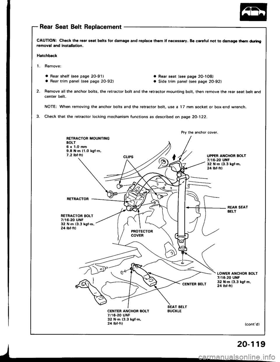 ACURA INTEGRA 1994  Service Repair Manual Rear Seat Belt Replacement
CAUTION: Check lhs roar saat bslts tor damago and ioplaca them it necassary. 86 careful not to damago thcm d.rheromoval and imtallation.
Hatchback
1. Remove:
o Rear shelf {s