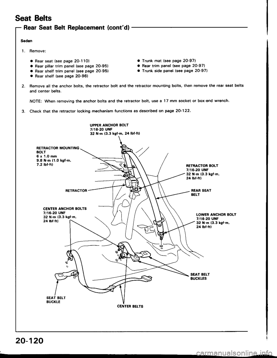 ACURA INTEGRA 1994  Service Repair Manual Rear Seat Belt Replacement (contd)
a Rear seat {see page 20-1 10) a Trunk mat (see page 20-97}
a Rear pillar trim panel (see page 20-951 a Rear trim panel {see page 20-971
a Rear shelf trim panel (se