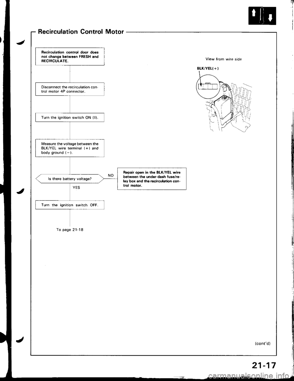 ACURA INTEGRA 1998  Service Repair Manual Recirculation Control Motor
Recirculation contiol door doosnot change b6tw66n FRESH andRECIRCULATE.
Disconnect the recirculation control motor 4P connector.
Turn the ignition switch ON (lll.
Measure t