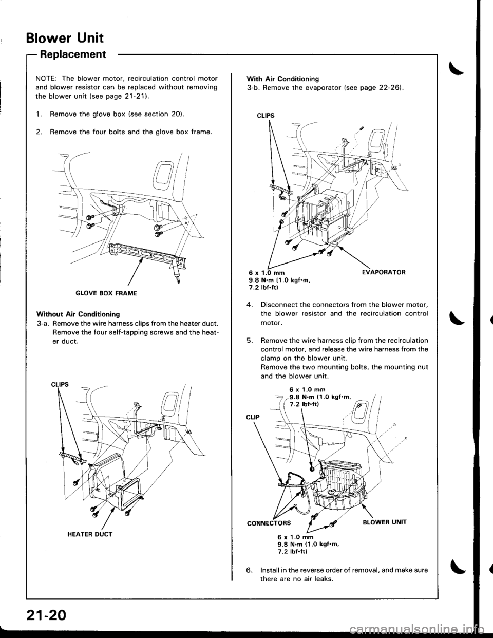 ACURA INTEGRA 1998  Service Repair Manual Blower Unit
Replacement
NOTEr The blower motor, recirculation control motor
and blower resistor can be replaced without removjng
the blower unit (see page 21-21).
Remove the glove box {see section 20}